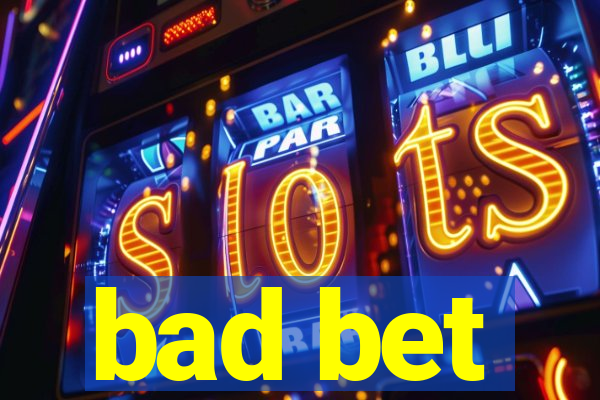 bad bet